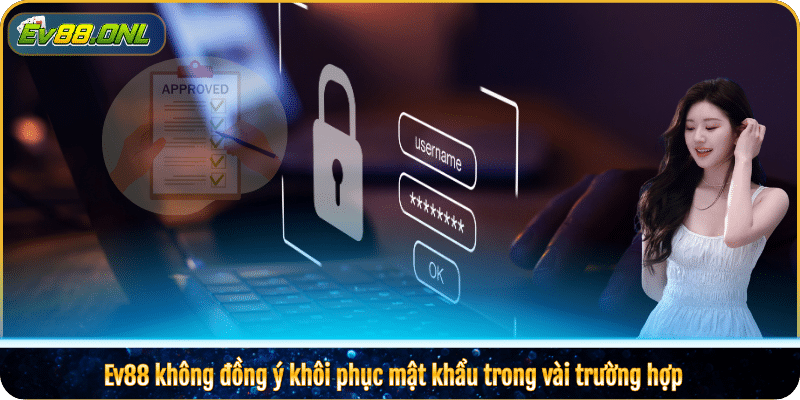 Ev88 không đồng ý khôi phục mật khẩu trong vài trường hợp