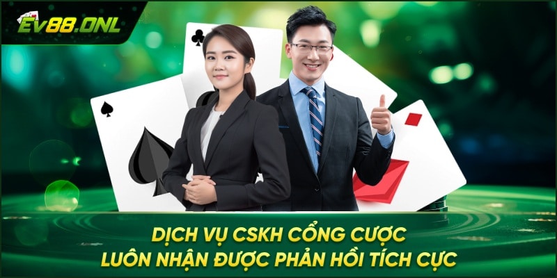 Dịch vụ CSKH cổng cược luôn nhận được phản hồi tích cực